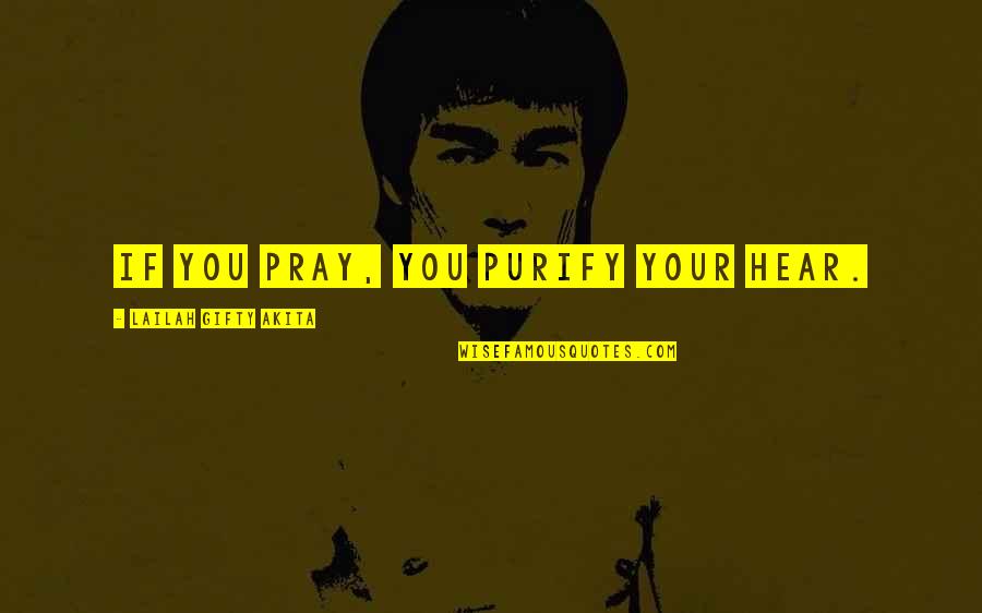 V H S Quotes By Lailah Gifty Akita: If you pray, you purify your hear. V H S Quotes By Lailah Gifty Akita: If you pray, you purify your hear.