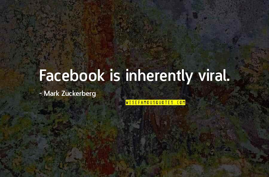 V/h/s Viral Quotes By Mark Zuckerberg: Facebook is inherently viral.
