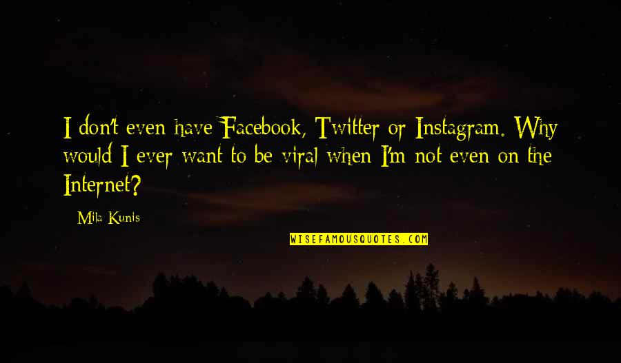 V/h/s Viral Quotes By Mila Kunis: I don't even have Facebook, Twitter or Instagram.