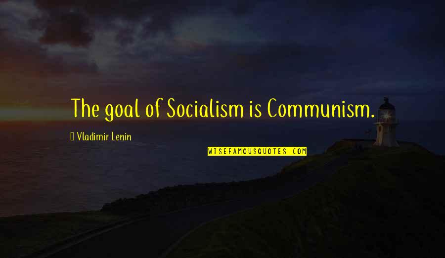 V I Lenin Quotes By Vladimir Lenin: The goal of Socialism is Communism. V I Lenin Quotes By Vladimir Lenin: The goal of Socialism is Communism.