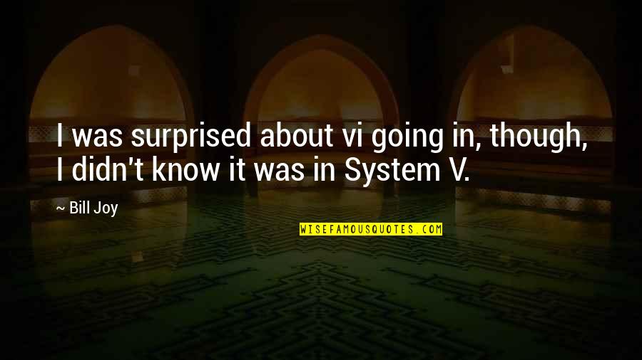 V.i.n.cent Quotes By Bill Joy: I was surprised about vi going in, though,