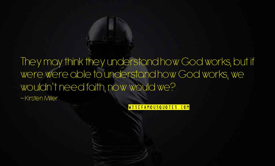 V Iksed Pannkoogid Quotes By Kirsten Miller: They may think they understand how God works, V Iksed Pannkoogid Quotes By Kirsten Miller: They may think they understand how God works,