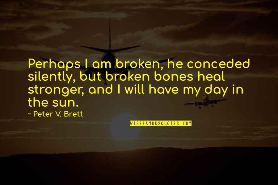 V-j Day Quotes By Peter V. Brett: Perhaps I am broken, he conceded silently, but