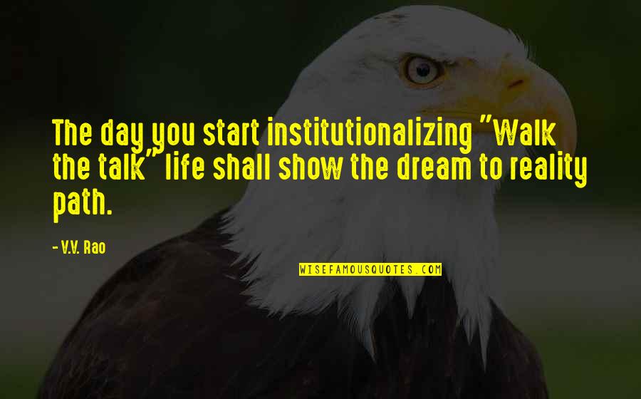 V-j Day Quotes By V.V. Rao: The day you start institutionalizing "Walk the talk"