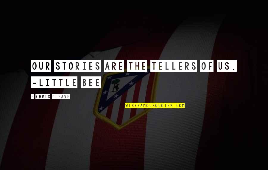 V K N Quotes By Chris Cleave: Our stories are the tellers of us. -Little V K N Quotes By Chris Cleave: Our stories are the tellers of us. -Little