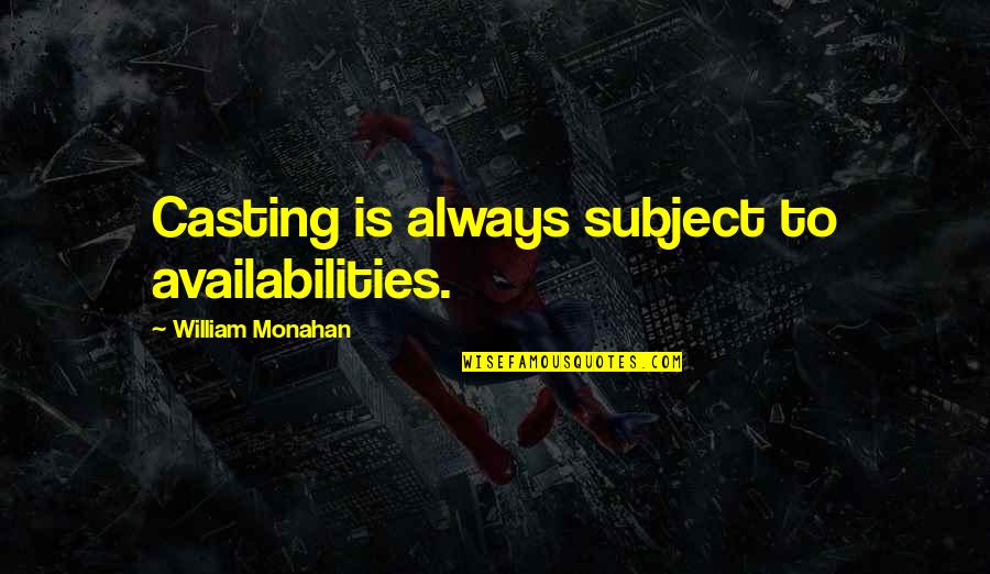 V K N Quotes By William Monahan: Casting is always subject to availabilities. V K N Quotes By William Monahan: Casting is always subject to availabilities.