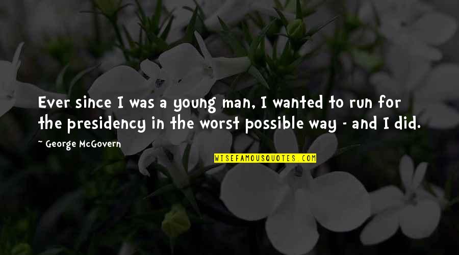 V Kon Quotes By George McGovern: Ever since I was a young man, I V Kon Quotes By George McGovern: Ever since I was a young man, I