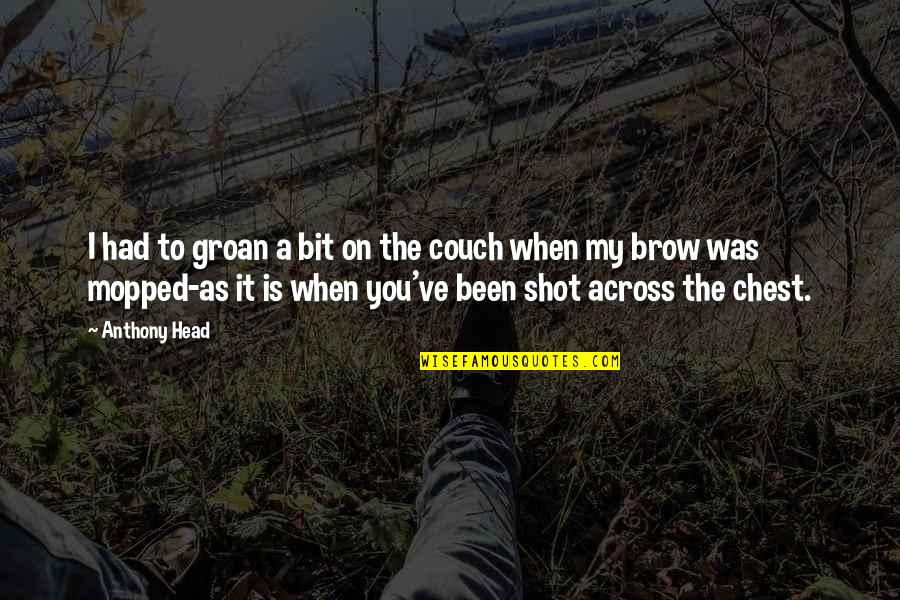 V Lalom Quotes By Anthony Head: I had to groan a bit on the V Lalom Quotes By Anthony Head: I had to groan a bit on the