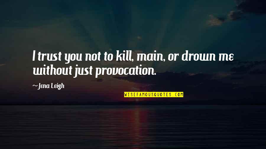 V Lez Sarsfield Quotes By Jena Leigh: I trust you not to kill, main, or