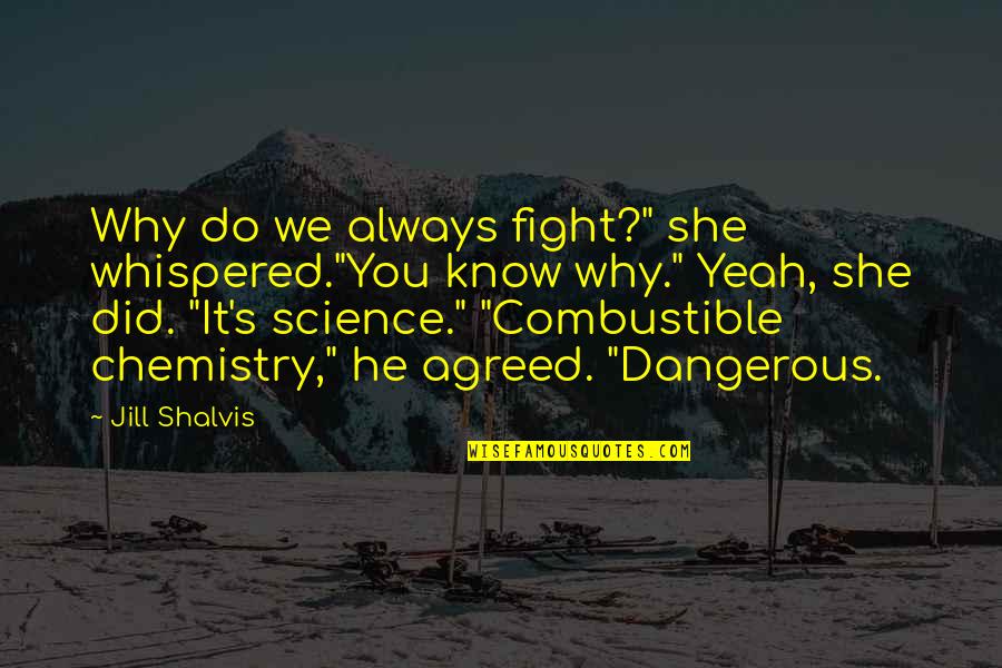 V Lkov Quotes By Jill Shalvis: Why do we always fight?" she whispered."You know