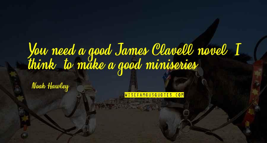 V Miniseries Quotes By Noah Hawley: You need a good James Clavell novel, I