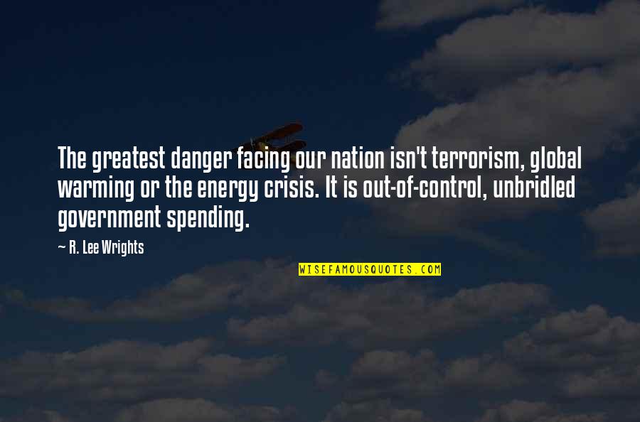 V Nement Quotes By R. Lee Wrights: The greatest danger facing our nation isn't terrorism, V Nement Quotes By R. Lee Wrights: The greatest danger facing our nation isn't terrorism,