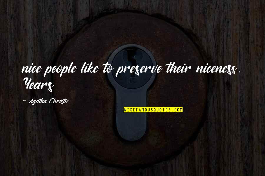 V Nligen Quotes By Agatha Christie: nice people like to preserve their niceness. Years