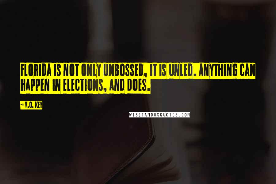 V.O. Key quotes: Florida is not only unbossed, it is unled. Anything can happen in elections, and does.
