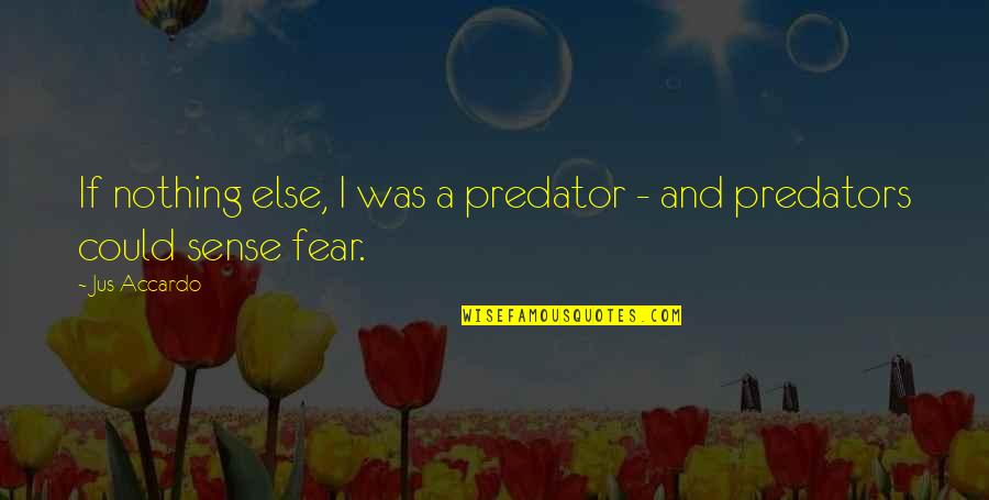 V P Kale Quotes By Jus Accardo: If nothing else, I was a predator -