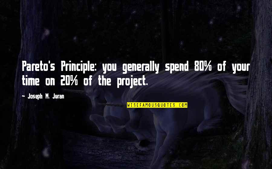 V Pareto Quotes By Joseph M. Juran: Pareto's Principle: you generally spend 80% of your