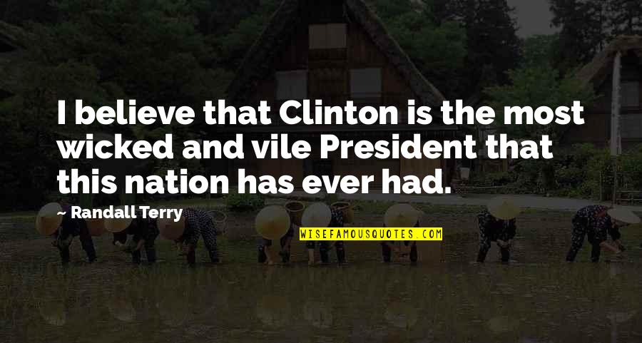 V R List Ra Helyezve Gmail Quotes By Randall Terry: I believe that Clinton is the most wicked V R List Ra Helyezve Gmail Quotes By Randall Terry: I believe that Clinton is the most wicked
