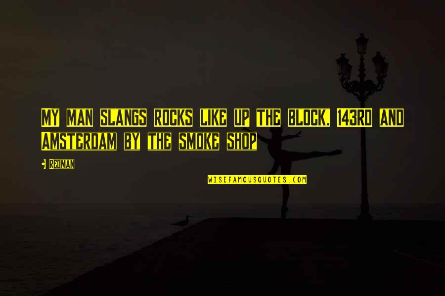 V R Smoke Shop Quotes By Redman: My man slangs rocks like up the block,