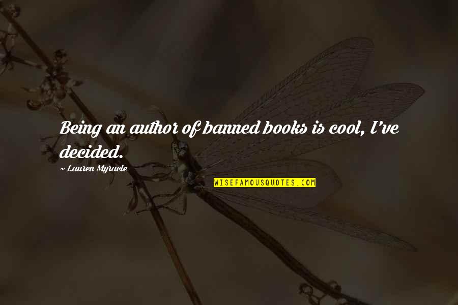 V Rframs Ningin Quotes By Lauren Myracle: Being an author of banned books is cool, V Rframs Ningin Quotes By Lauren Myracle: Being an author of banned books is cool,