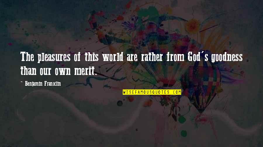 V Rkering Si Zavarok T Netei Quotes By Benjamin Franklin: The pleasures of this world are rather from V Rkering Si Zavarok T Netei Quotes By Benjamin Franklin: The pleasures of this world are rather from