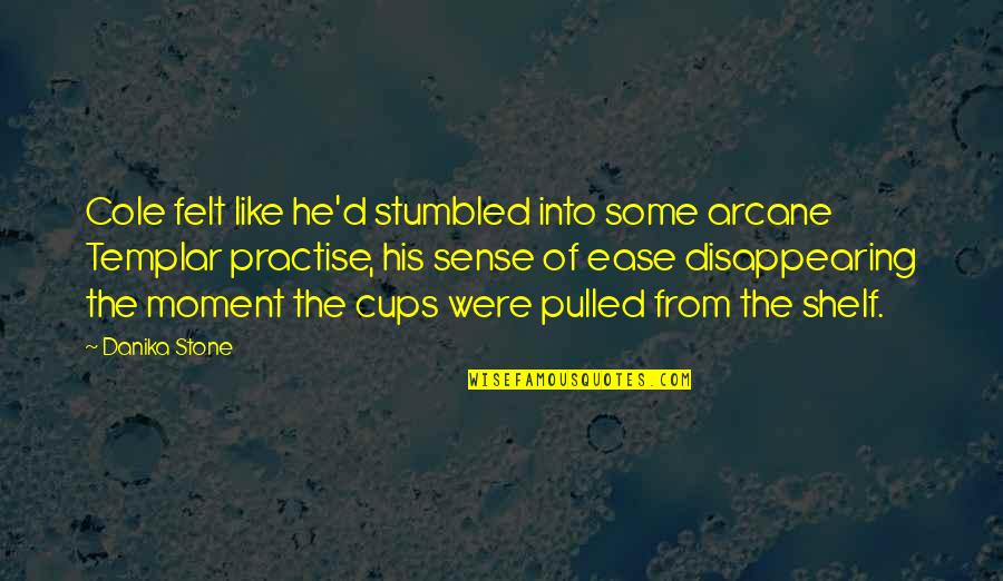 V Rkonyi Istv N Ltal Nos Iskola Quotes By Danika Stone: Cole felt like he'd stumbled into some arcane
