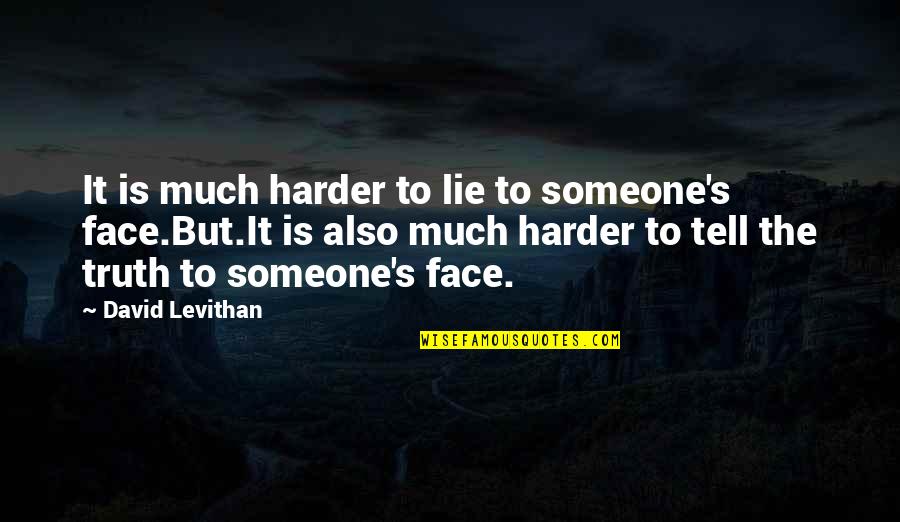V Rkonyi Istv N Ltal Nos Iskola Quotes By David Levithan: It is much harder to lie to someone's V Rkonyi Istv N Ltal Nos Iskola Quotes By David Levithan: It is much harder to lie to someone's