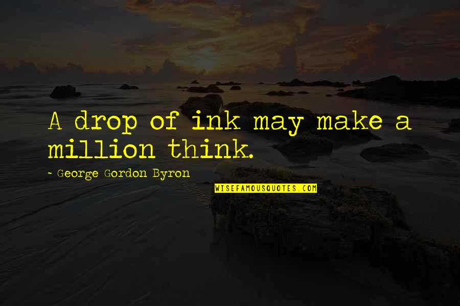 V Rkonyi Istv N Ltal Nos Iskola Quotes By George Gordon Byron: A drop of ink may make a million V Rkonyi Istv N Ltal Nos Iskola Quotes By George Gordon Byron: A drop of ink may make a million
