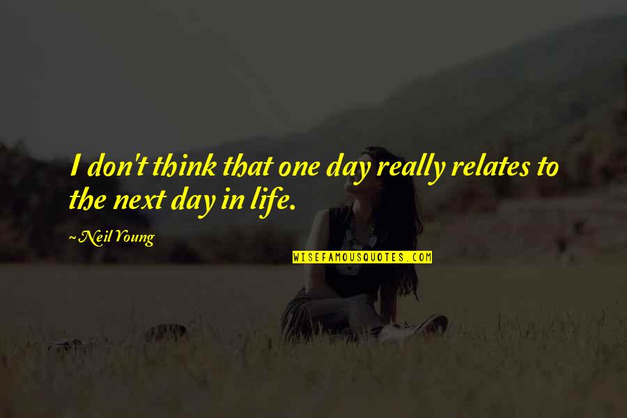 V Rszegi G Bor Vagyona Quotes By Neil Young: I don't think that one day really relates