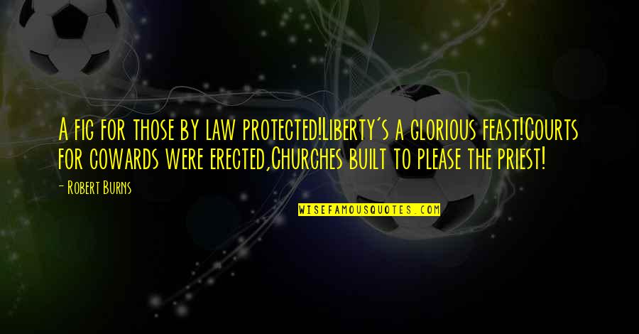 V Rtes Vend Glo G Nt Quotes By Robert Burns: A fig for those by law protected!Liberty's a