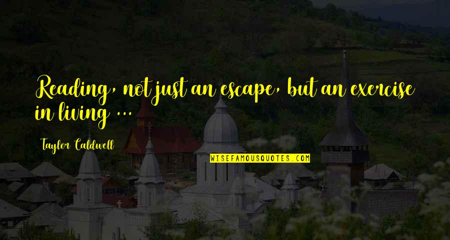 V Ru G Mnaasium Quotes By Taylor Caldwell: Reading, not just an escape, but an exercise