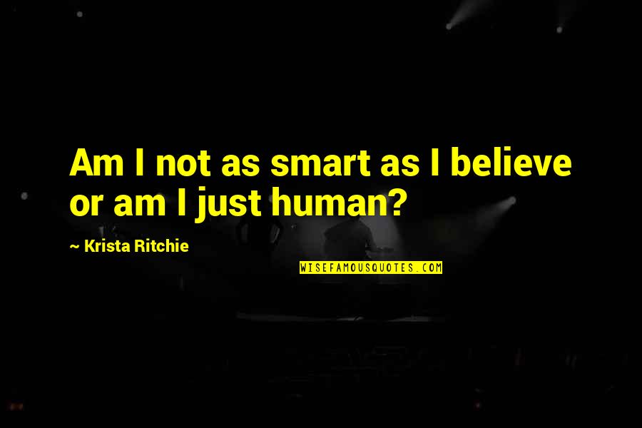 V Rv Lgy Quotes By Krista Ritchie: Am I not as smart as I believe