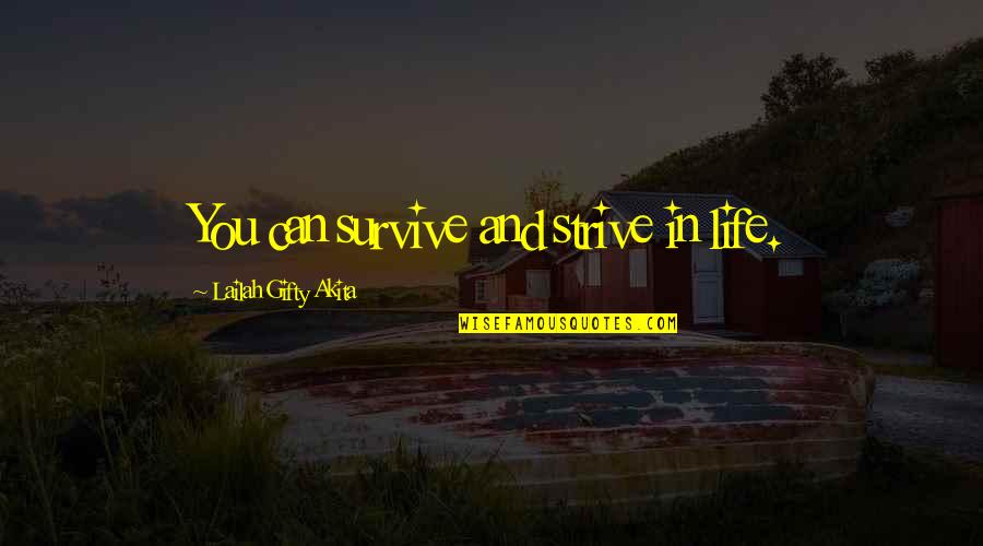 V Rv Lgy Quotes By Lailah Gifty Akita: You can survive and strive in life.