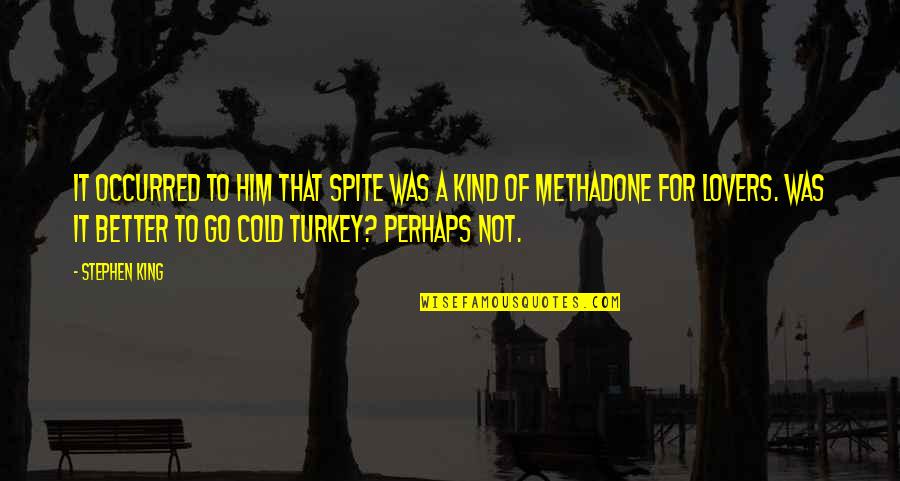 V Rviraamat Quotes By Stephen King: It occurred to him that spite was a V Rviraamat Quotes By Stephen King: It occurred to him that spite was a