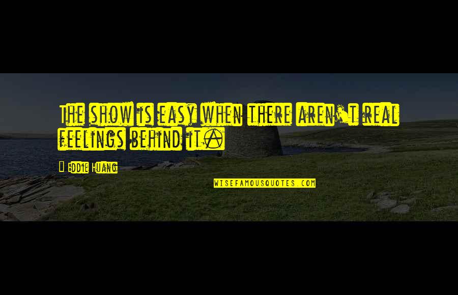 V S Naipaul Famous Quotes By Eddie Huang: The show is easy when there aren't real