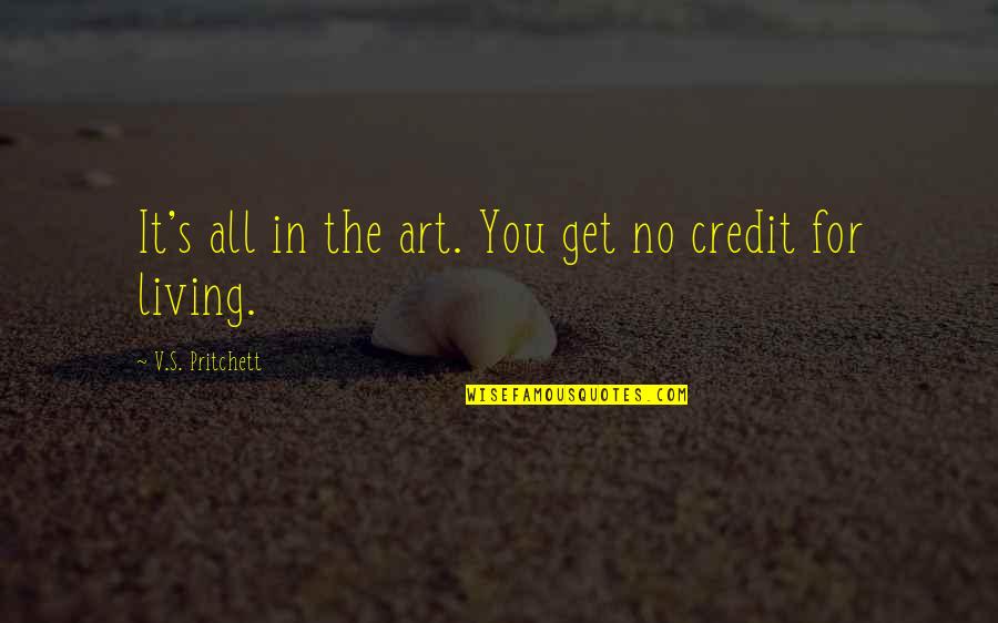 V S Pritchett Quotes By V.S. Pritchett: It's all in the art. You get no
