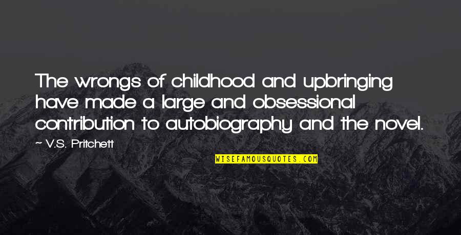 V S Pritchett Quotes By V.S. Pritchett: The wrongs of childhood and upbringing have made