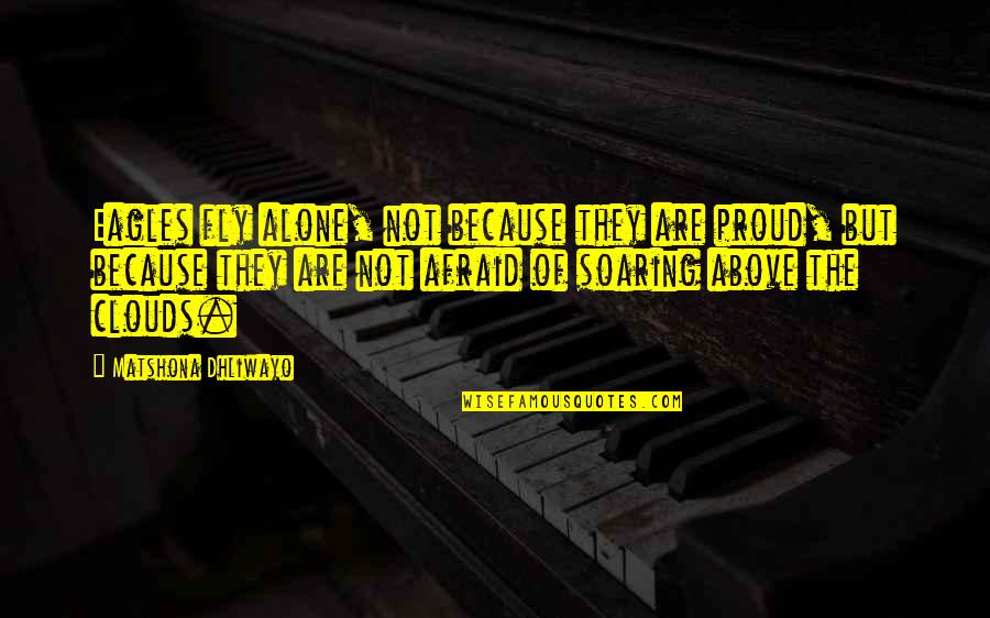 V S Rhelyi M Ria Quotes By Matshona Dhliwayo: Eagles fly alone, not because they are proud, V S Rhelyi M Ria Quotes By Matshona Dhliwayo: Eagles fly alone, not because they are proud,