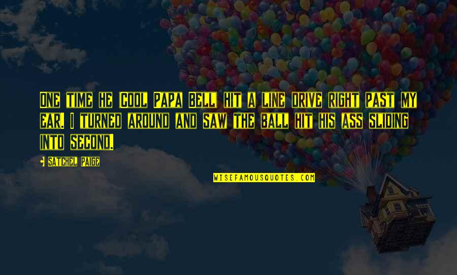 V S Rhelyi M Ria Quotes By Satchel Paige: One time he (Cool Papa Bell) hit a V S Rhelyi M Ria Quotes By Satchel Paige: One time he (Cool Papa Bell) hit a
