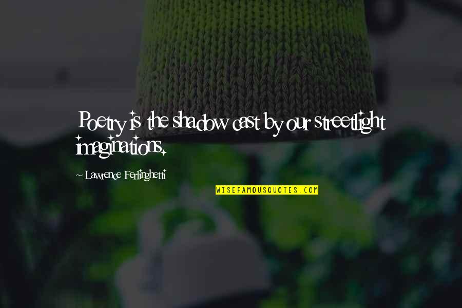 V S Ry Tam S Feles Ge Quotes By Lawrence Ferlinghetti: Poetry is the shadow cast by our streetlight V S Ry Tam S Feles Ge Quotes By Lawrence Ferlinghetti: Poetry is the shadow cast by our streetlight
