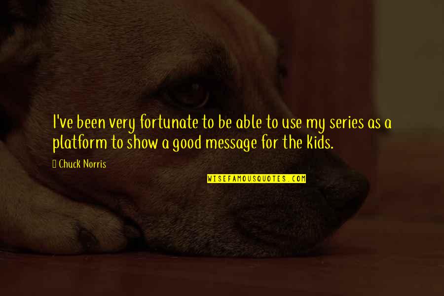 V Series Quotes By Chuck Norris: I've been very fortunate to be able to V Series Quotes By Chuck Norris: I've been very fortunate to be able to