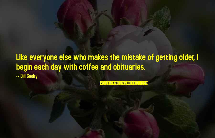 V T G Obituaries Quotes By Bill Cosby: Like everyone else who makes the mistake of V T G Obituaries Quotes By Bill Cosby: Like everyone else who makes the mistake of