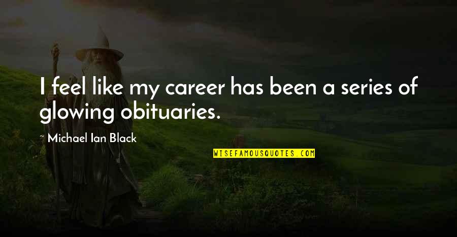 V T G Obituaries Quotes By Michael Ian Black: I feel like my career has been a V T G Obituaries Quotes By Michael Ian Black: I feel like my career has been a