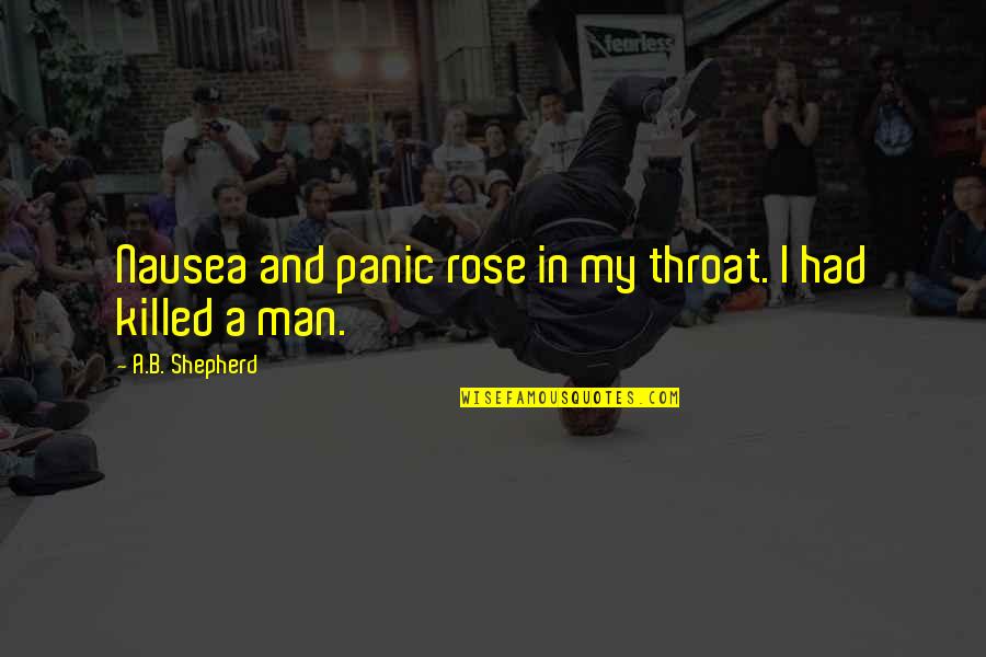 V T G Shepherd Quotes By A.B. Shepherd: Nausea and panic rose in my throat. I