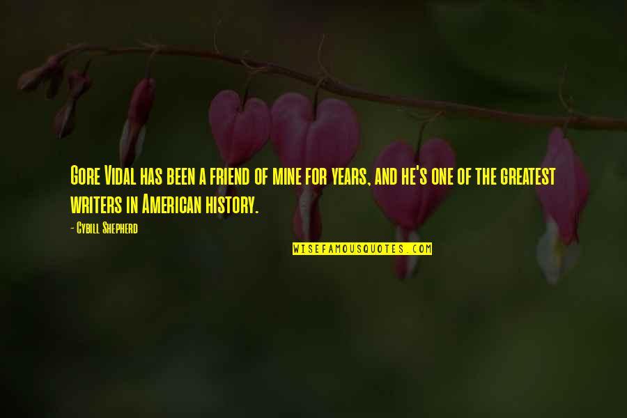 V T G Shepherd Quotes By Cybill Shepherd: Gore Vidal has been a friend of mine
