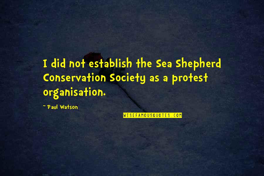 V T G Shepherd Quotes By Paul Watson: I did not establish the Sea Shepherd Conservation