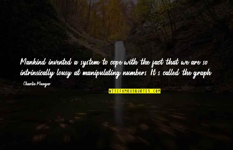 V T Graphs Quotes By Charlie Munger: Mankind invented a system to cope with the V T Graphs Quotes By Charlie Munger: Mankind invented a system to cope with the