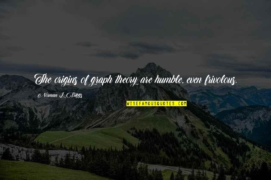 V T Graphs Quotes By Norman L. Biggs: The origins of graph theory are humble, even V T Graphs Quotes By Norman L. Biggs: The origins of graph theory are humble, even