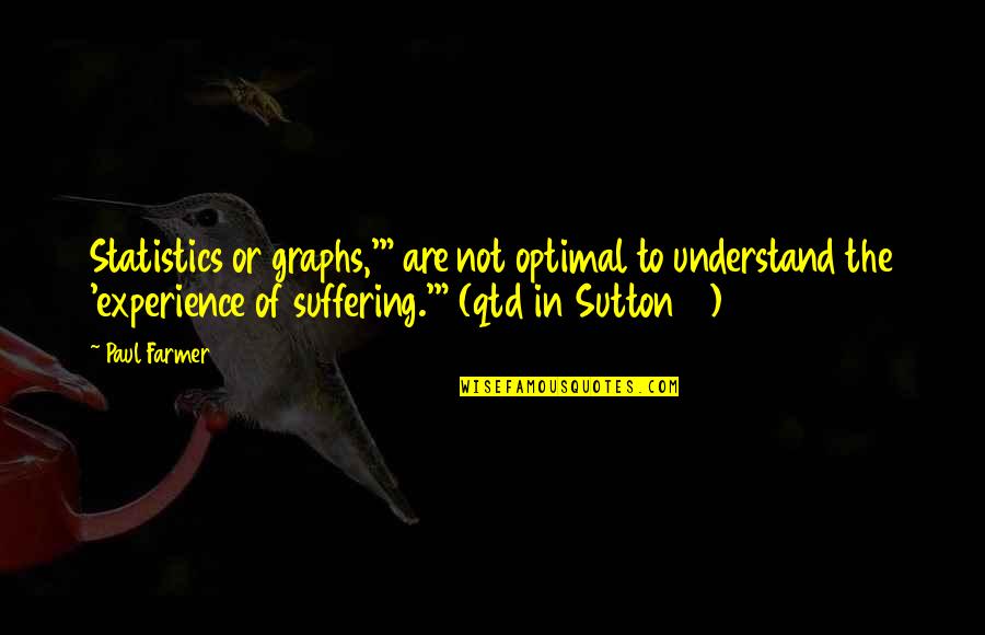 V T Graphs Quotes By Paul Farmer: Statistics or graphs,'" are not optimal to understand V T Graphs Quotes By Paul Farmer: Statistics or graphs,'" are not optimal to understand