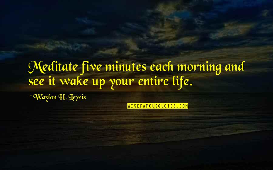 V Tements Enfants Quotes By Waylon H. Lewis: Meditate five minutes each morning and see it
