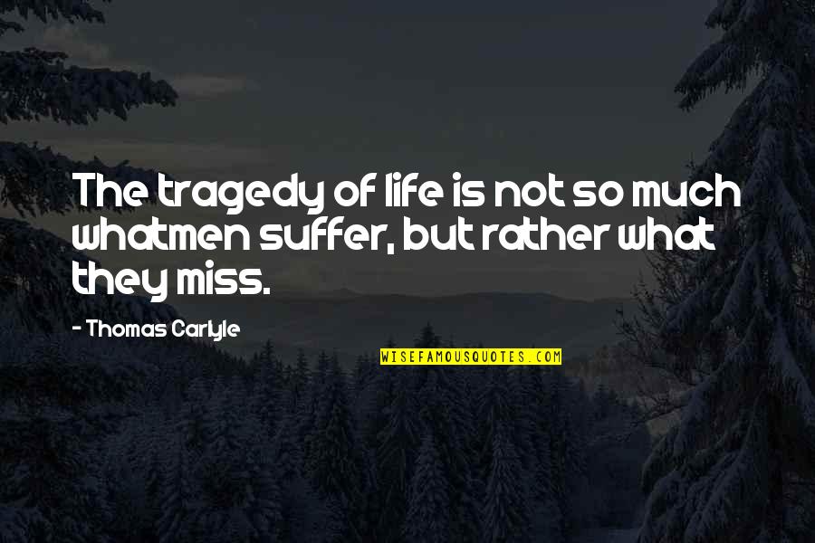 V Tements Femme Quotes By Thomas Carlyle: The tragedy of life is not so much